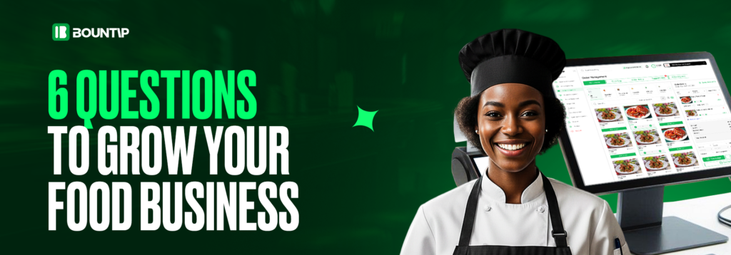 6 Questions to Grow Your Food Business BY BOUNTIP